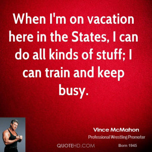 vince-mcmahon-vince-mcmahon-when-im-on-vacation-here-in-the-states-i ...
