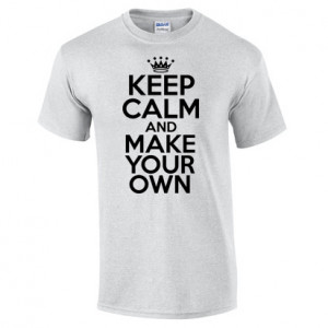 own keep calm keep calm t shirts wife in t shirt make your own keep ...