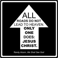 ... Heaven. Only one does: Jesus Christ. – Randy Alcorn, We Shall See