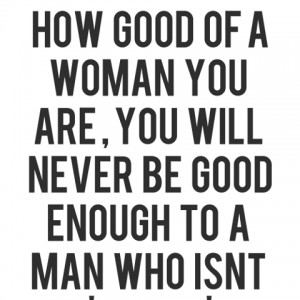 you are you will never be good enough to a man who isnt ready 300x300