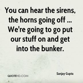 sanjay-gupta-quote-you-can-hear-the-sirens-the-horns-going-off-were-go ...
