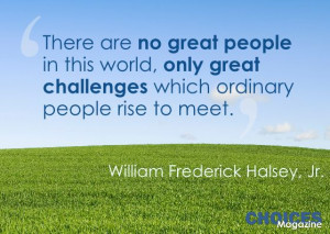 which ordinary people rise to meet. - William Frederick Halsey ...
