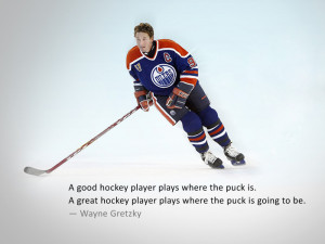 good hockey player plays where the puck is. A great hockey player ...