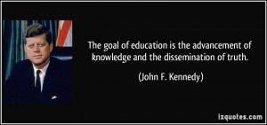 The goal of education is the advancement of knowledge and the ...