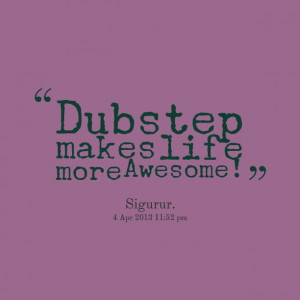 Funny Dubstep Quotes