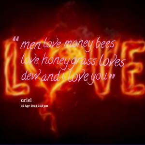 ... -men-love-money-bees-love-honey-grass-loves-dew-and-i-love-you.png