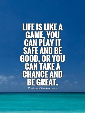 Life Quotes Great Quotes Risk Quotes Game Quotes Chance Quotes Risk ...