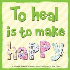 To heal is to make happy. #ACIM More