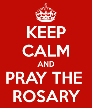 KEEP CALM AND PRAY THE ROSARY