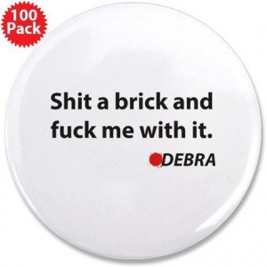 ... Fuck Me With It Buttons > Dexter Debra Quote 3.5