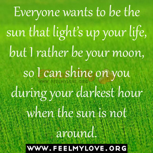 Everyone-wants-to-be-the-sun-that-light’s-up-your-life-but-I-rather ...