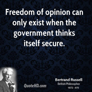 Freedom of opinion can only exist when the government thinks itself ...