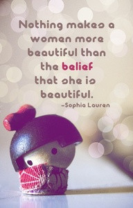 Nothing Makes a Woman More Beautiful than the belief that she is ...