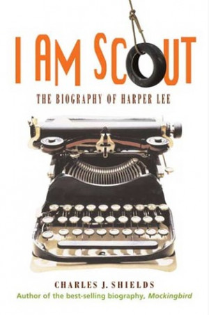 am Scout: The Biography of Harper Lee