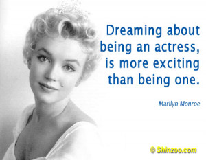 Dreaming about being an actress, is more exciting than being one ...