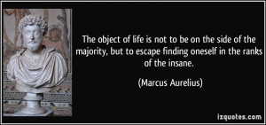 The object of life is not to be on the side of the majority, but to ...