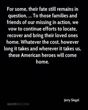 question, ... To those families and friends of our missing in action ...