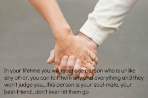 ... person is your soul-mate, your best-friend...don't ever let them go