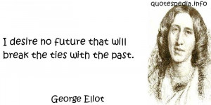 ... Quotes About Desire - I desire no future that will break the ties with