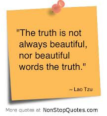 The Truth Is Not Always Beautiful, Nor Beautiful Words The Truth”