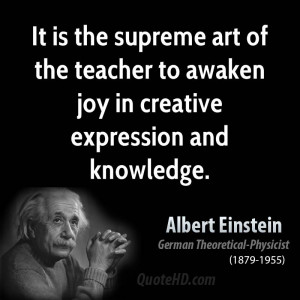 It is the supreme art of the teacher to awaken joy in creative ...