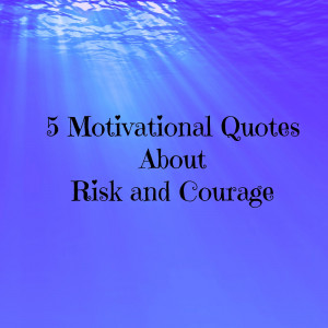 MondayMotivation Quotes about Fear, Risk and Courage