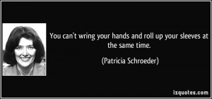 You can't wring your hands and roll up your sleeves at the same time ...