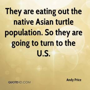 Andy Price - They are eating out the native Asian turtle population ...