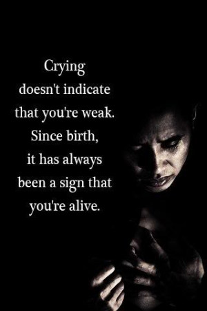 Crying isn’t a sign of weakness.