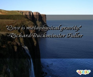 Love is metaphysical gravity .
