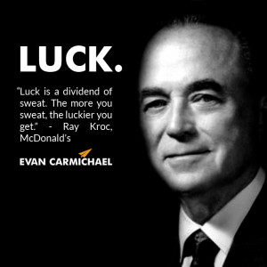 ... . The more you sweat, the luckier you get.” – Ray Kroc #Believe
