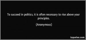 ... , it is often necessary to rise above your principles. - Anonymous