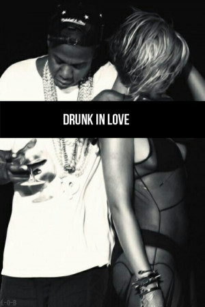 Drunk in love
