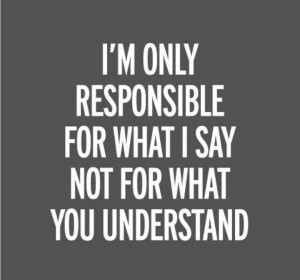 ... Responsible For What I Say Not For What You Understand Facebook Quote