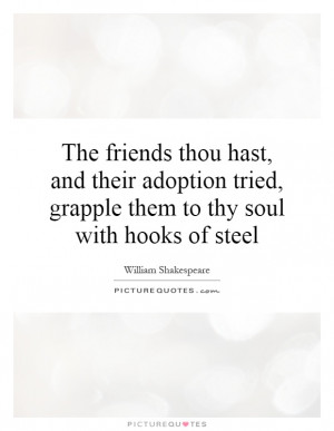 ... tried, grapple them to thy soul with hooks of steel Picture Quote #1