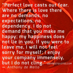 perfect love casts out fear where there is love there are no demands ...