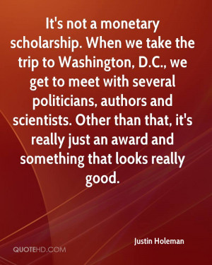 It's not a monetary scholarship. When we take the trip to Washington ...