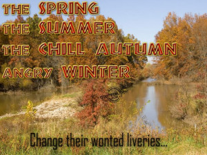 ... The Summer, Chill Autumn, Angry Winter, Change Their Wonted Liveries