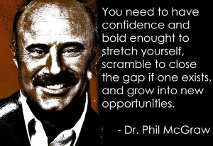 You need to have confidence and bold enough to stretch yourself ...