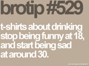 shirts about drinking stop being funny at 18 | Tips & Rules Quote