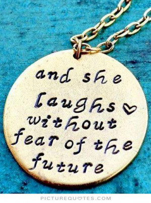 And she laughs without fear of the future Picture Quote #1