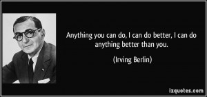 you can do, I can do better, I can do anything better than you ...