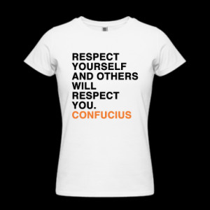 CONFUCIUS QUOTE RESPECT YOURSELF AND OTHERS WILL RESPECT YOU Women's T ...
