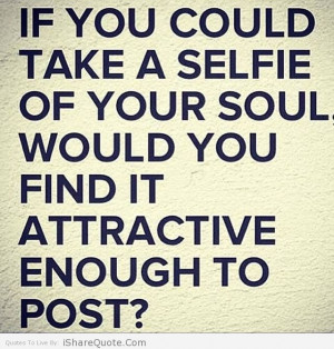 If you could take a selfie of your soul...