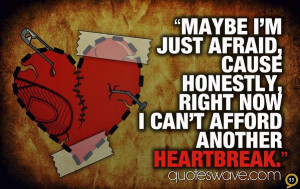 Maybe I'm just afraid, cause honestly, right now i can't afford ...