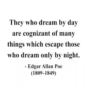 edgar allan poe quotes | Those who dream by day are cognizant of many ...