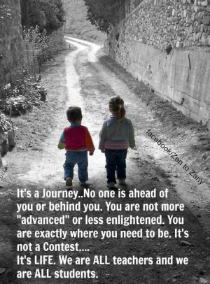It’s a journey..no one is ahead of you or behind you. You are not ...