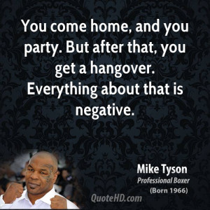 You come home, and you party. But after that, you get a hangover ...