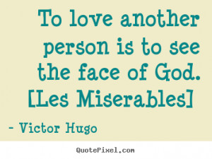 To love another person is to see the face of god. [les.. Victor ...