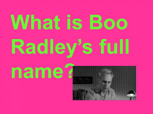 What is Boo Radley’s full name?